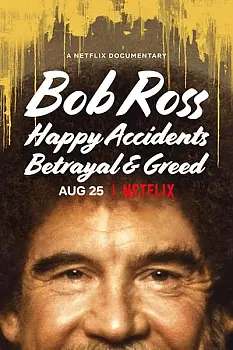 Bob Ross: Küçük Mutlu Ağaçların Arasında Gizlenen İhanet ve Hırs