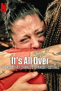 Her Şey Bitti: İspanyol Futbolunu Değiştiren Öpücük